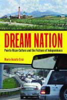 Dream nation : Puerto Rican culture and the fictions of independence /
