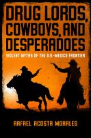 Drug lords, cowboys, and desperadoes : violent myths of the U.S.-Mexico frontier.