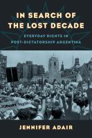 In search of the lost decade everyday rights in post-dictatorship Argentina