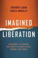 Imagined liberation : xenophobia, citizenship, and identity in South Africa, Germany, and Canada /