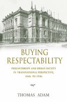 Buying respectability : philanthropy and urban society in transnational perspective, 1840s to 1930s /