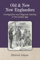Old and new New Englanders : immigration & regional identity in the Gilded Age /