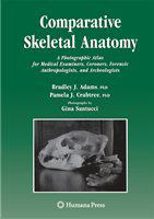 Comparative skeletal anatomy a photographic atlas for medical examiners, coroners, forensic anthropologists, and archaeologists /