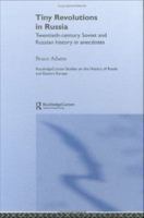 Tiny revolutions in Russia twentieth-century Soviet and Russian history in anecdotes /