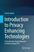 Introduction to Privacy Enhancing Technologies A Classification-Based Approach to Understanding PETs /