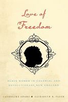 Love of freedom : black women in colonial and revolutionary New England /