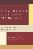 Demystify math, science, and technology creativity, innovation, and problem solving /