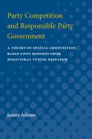Party competition and responsible party government a theory of spatial competition based upon insights from behavioral voting research /