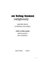 On being human religiously : selected essays in religion and society /