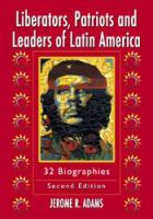 Liberators, patriots, and leaders of Latin America 32 biographies /