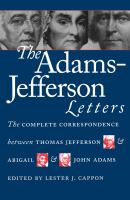 The Adams-Jefferson letters : the complete correspondence between Thomas Jefferson and Abigail and John Adams /