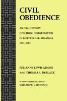 Civil Obedience An Oral History of School Desegregation in Fayetteville, Arkansas, 1954-1965 /