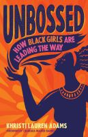 Unbossed : how Black girls are leading the way /