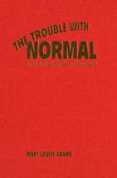 The trouble with normal : postwar youth and the making of heterosexuality /