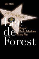 Lee de Forest king of radio, television, and film /