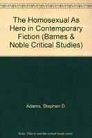 The homosexual as hero in contemporary fiction /