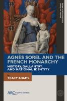 Agnès Sorel and the French monarchy : history, gallantry, and national identity /