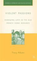 Violent passions : managing love in the Old French verse romance /