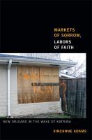 Markets of sorrow, labors of faith : New Orleans in the wake of Katrina /