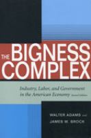The bigness complex : industry, labor, and government in the American economy /