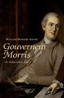 Gouverneur Morris : an independent life /