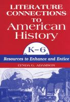 Literature connections to American history, K-6 resources to enhance and entice /