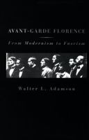 Avant-garde Florence : from modernism to fascism /