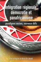 Intégration Régionale, démocratie et Panafricanisme : Paradigmes Anciens, Nouveaux Défis.