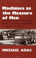 Machines as the measure of men : science, technology, and ideologies of Western dominance /