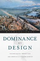 Dominance by Design : Technological Imperatives and America's Civilizing Mission.