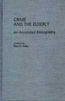 Crime and the elderly : an annotated bibliography /