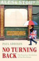 No turning back : the peacetime revolutions of post-war Britain /