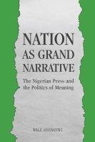 Nation as grand narrative. The Nigerian press and the politics of meaning /