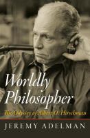 Worldly philosopher the odyssey of Albert O. Hirschman /