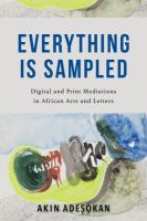 Everything is sampled : digital and print mediations in African arts and letters /