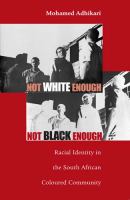 Not White Enough, Not Black Enough : Racial Identity in the South African Coloured Community.