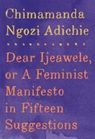 Dear Ijeawele, or a feminist manifesto in fifteen suggestions /