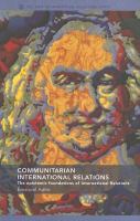 Communitarian International Relations : The Epistemic Foundations of International Relations.