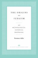 The Origins of Judaism An Archaeological-Historical Reappraisal.