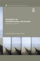 Bourdieu in International Relations : Rethinking Key Concepts in IR.