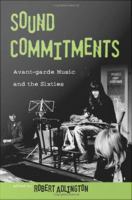Sound Commitments : Avant-Garde Music and the Sixties.