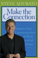 Make the connection : improve your communication at work and at home /