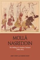 Molla Nasreddin : the making of a modern trickster, 1906-1911 /