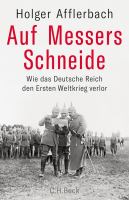 Auf Messers Schneide : Wie das Deutsche Reich den Ersten Weltkrieg verlor.