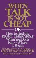 When talk is not cheap, or, How to find the right therapist when you don't know where to begin /