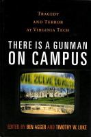 There is a Gunman on Campus : Tragedy and Terror at Virginia Tech.