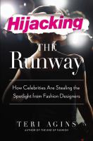 Hijacking the runway : how celebrities are stealing the spotlight from fashion designers /