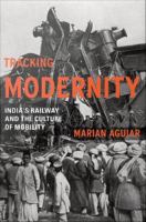 Tracking modernity : India's railway and the culture of mobility /