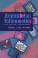 Argentinian telenovelas southern sagas rewrite social and political reality /