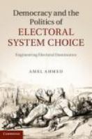 Democracy and the Politics of Electoral System Choice : Engineering Electoral Dominance.